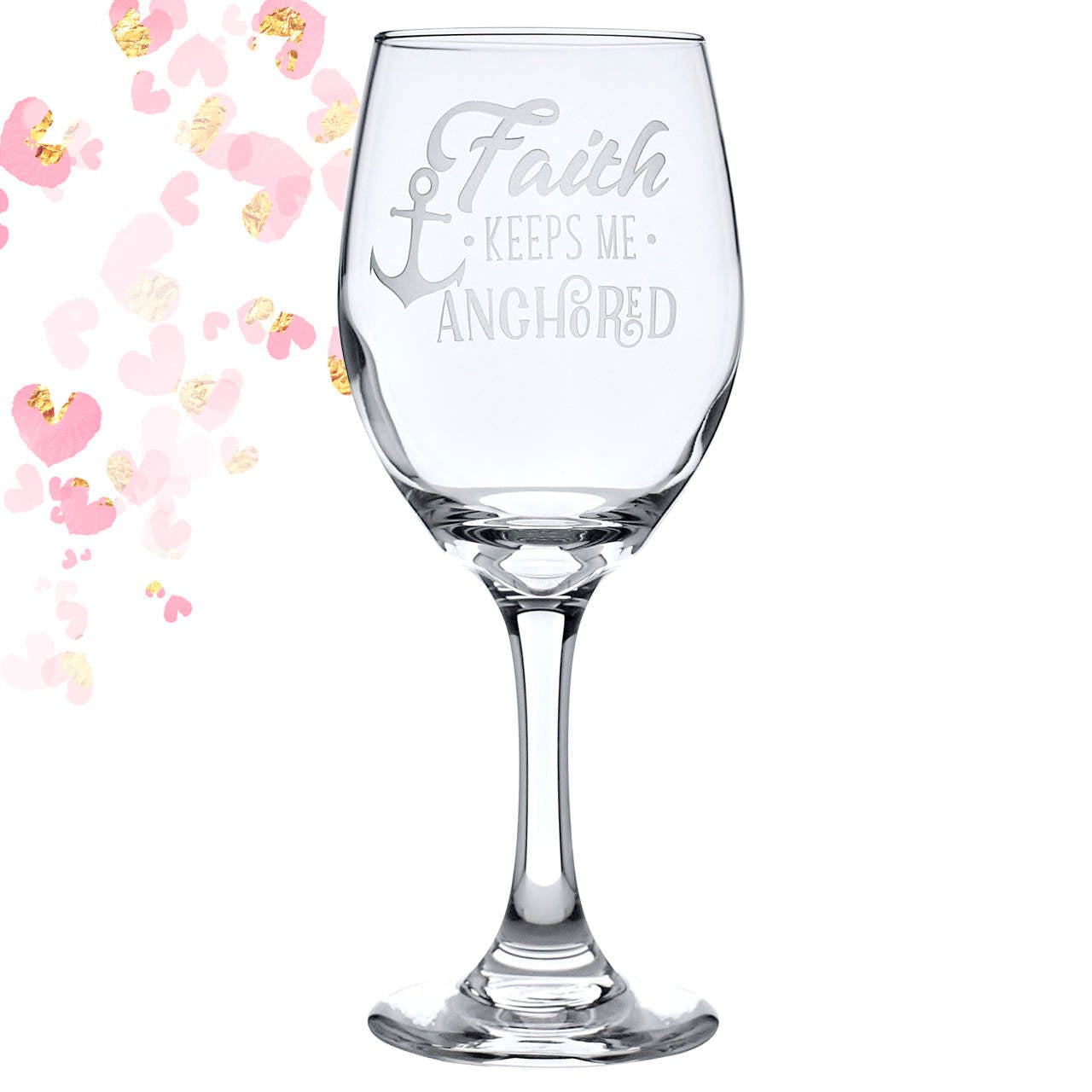 Faith Keeps Me Anchored Wine Glass Inspirational Message Glass Birthday Gift Strength Strong Women