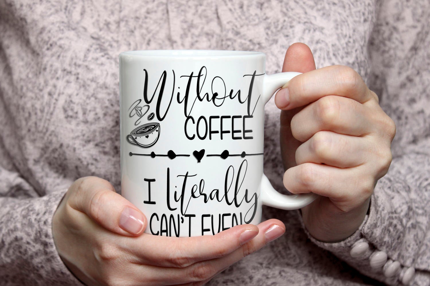 Without Coffee - I literally can't Even Coffee Mug  | Girlfriend Gift | Mother's Day Gift | Birthday Gift | Coffee Gift | Unique Gift Mug