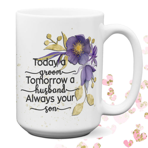 Mother Father Coffee Mug Gift Today a Groom - Always your Son 15 oz coffee mug | Parent Thank you Wedding Gift | Custom Wedding Coffee Mug