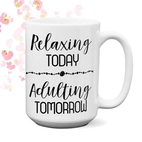 Relaxing Today - Adulting Tomorrow Coffee Mug  | Mommy to Be Gift | Mother's Day Gift | Birthday Gift | Coffee Gift | Baby Shower Gift