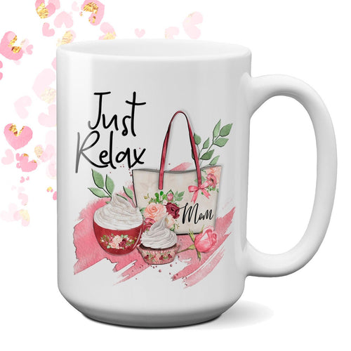 Just Relax Mom coffee Mug | Mother Coffee Mug | Mothers Day Gift | Office Coffee Mug | Coffee Mug for Mom | Mom Birthday | Gift for Mom