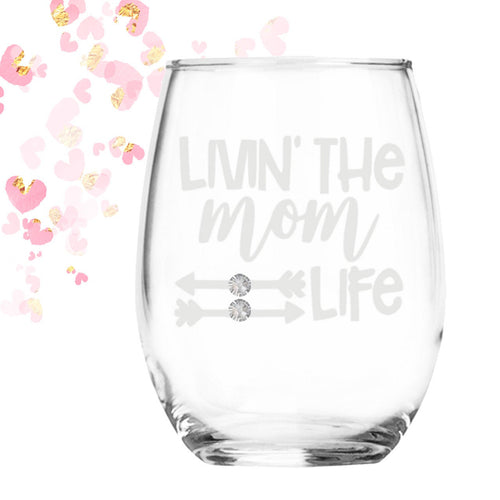 Livin the Mom Life | Mom Birthday | Gift for Women | Mom Wine Glass | Girlfriend Gift | Wife Gift | Mothers Day | Christmas Gift for Mom